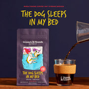 Grounds and Hounds The Dog Sleeps In My Bed- Whole Bean- Dark Roast